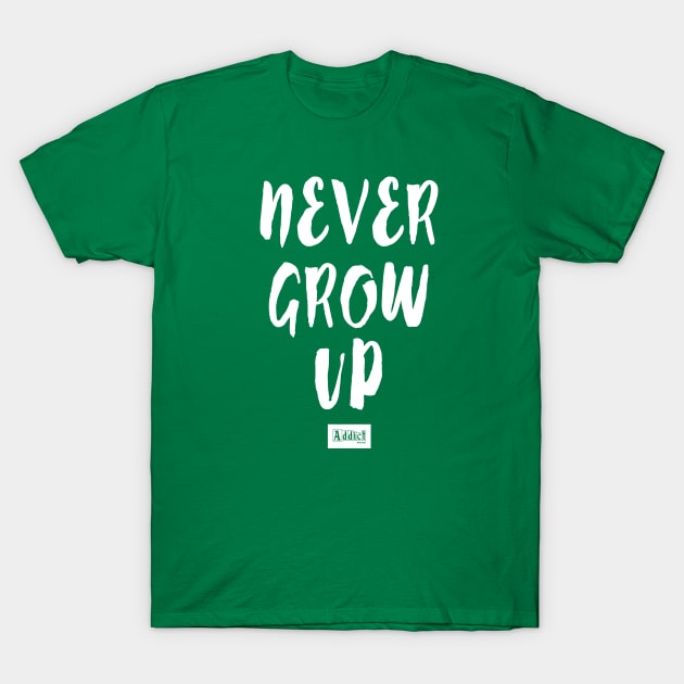 Never Grow Up T-Shirt by addictbrand